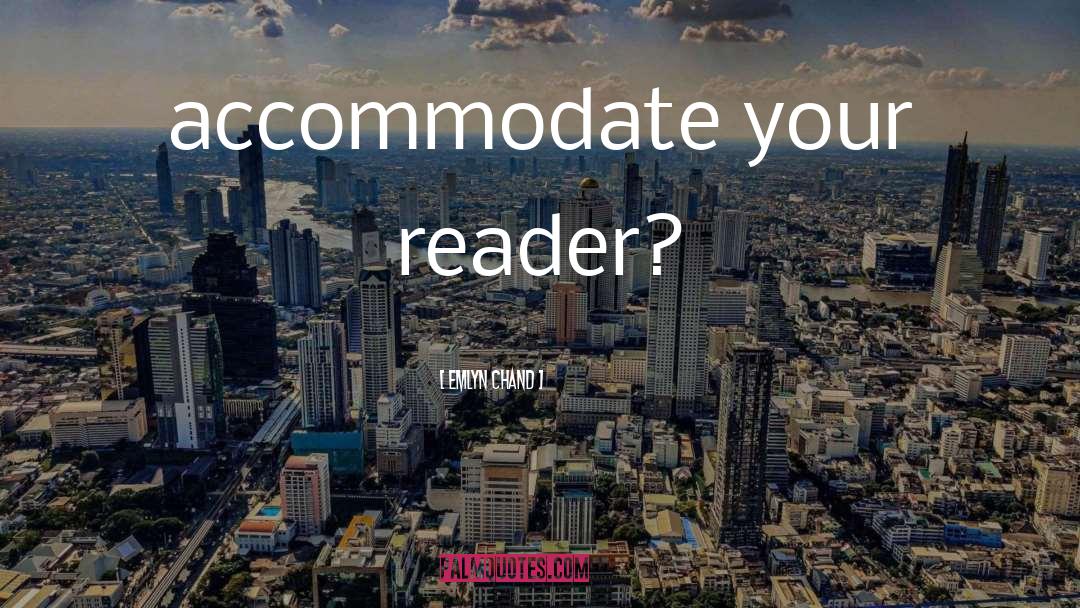 Emlyn Chand Quotes: accommodate your reader?