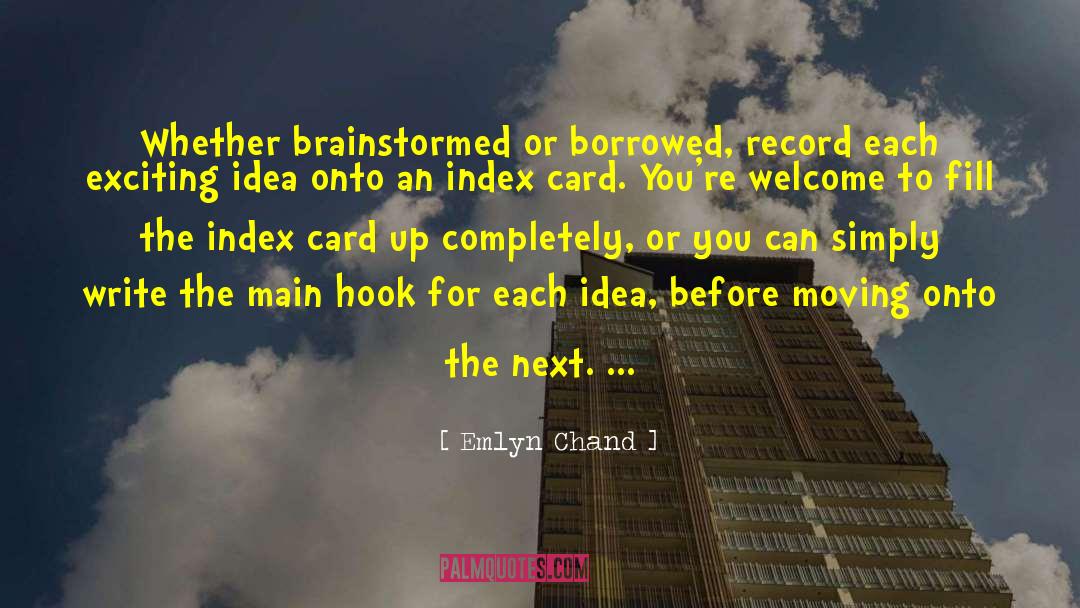 Emlyn Chand Quotes: Whether brainstormed or borrowed, record