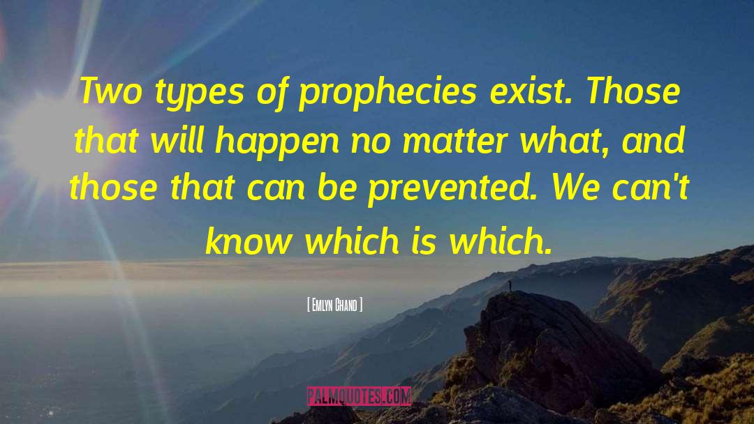 Emlyn Chand Quotes: Two types of prophecies exist.