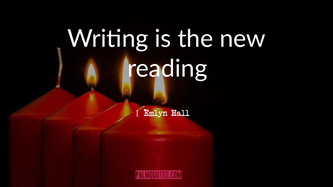 Emlyn Hall Quotes: Writing is the new reading