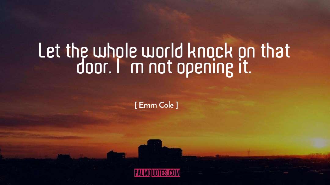 Emm Cole Quotes: Let the whole world knock