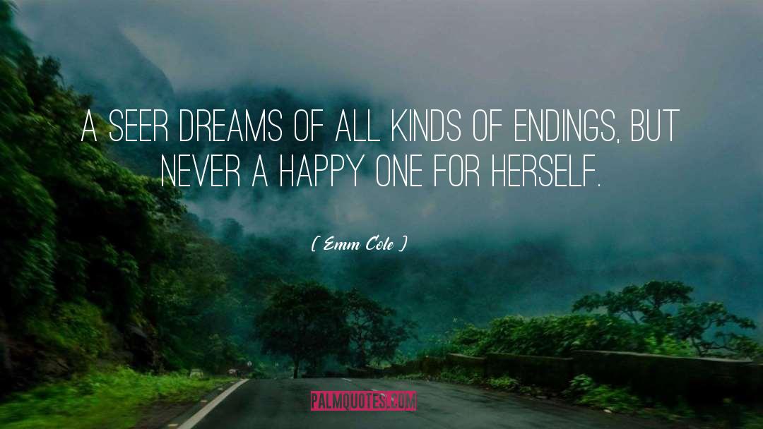 Emm Cole Quotes: A Seer dreams of all