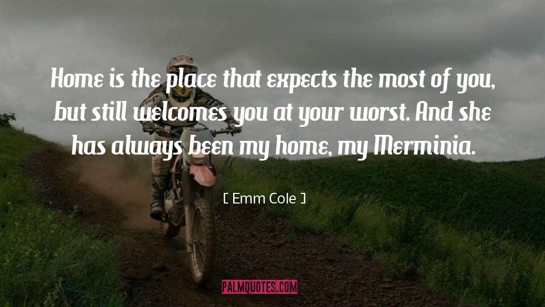 Emm Cole Quotes: Home is the place that