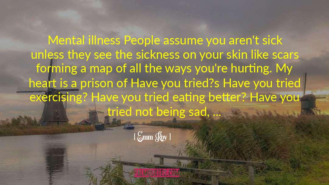 Emm Roy Quotes: Mental illness <br /><br />People