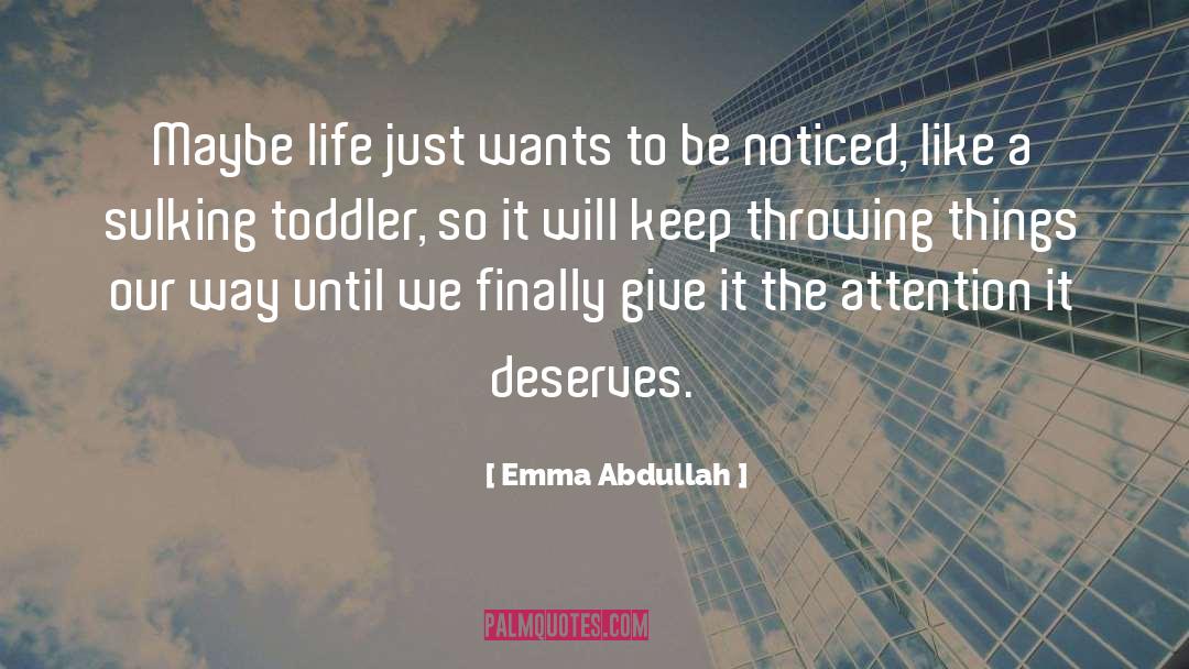Emma Abdullah Quotes: Maybe life just wants to