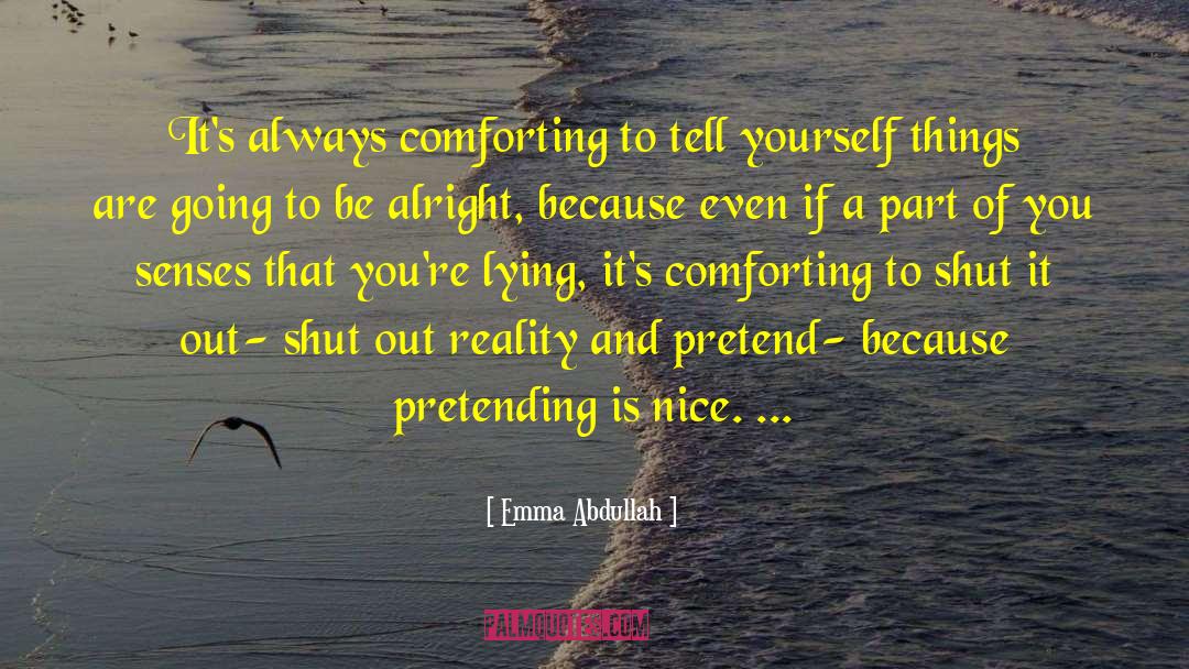 Emma Abdullah Quotes: It's always comforting to tell