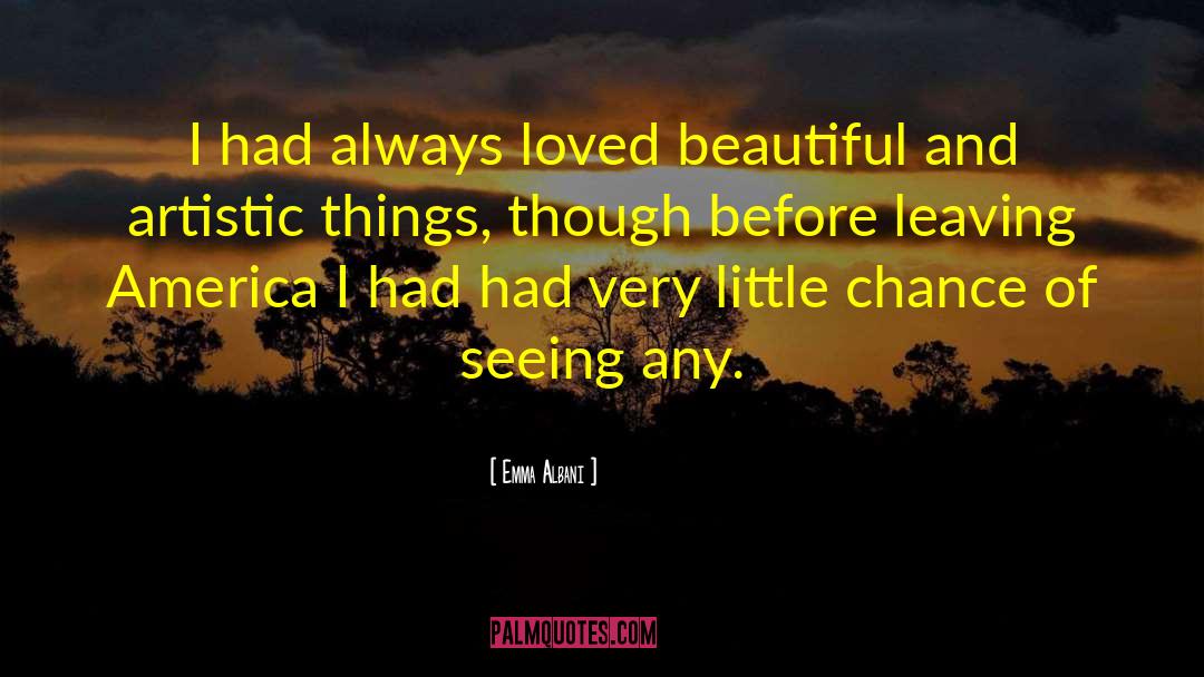 Emma Albani Quotes: I had always loved beautiful