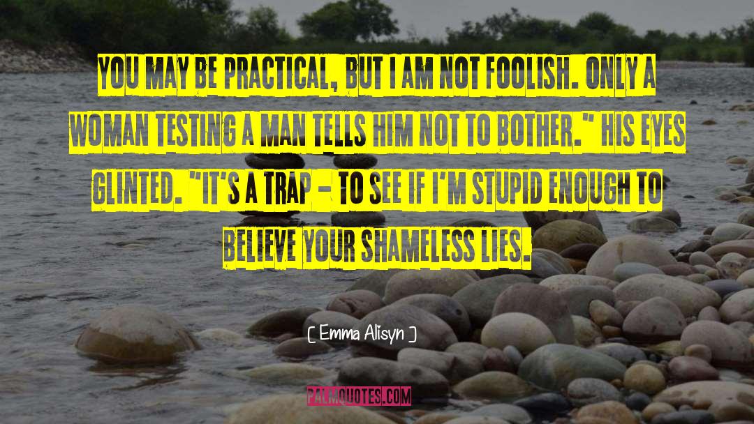 Emma Alisyn Quotes: You may be practical, but