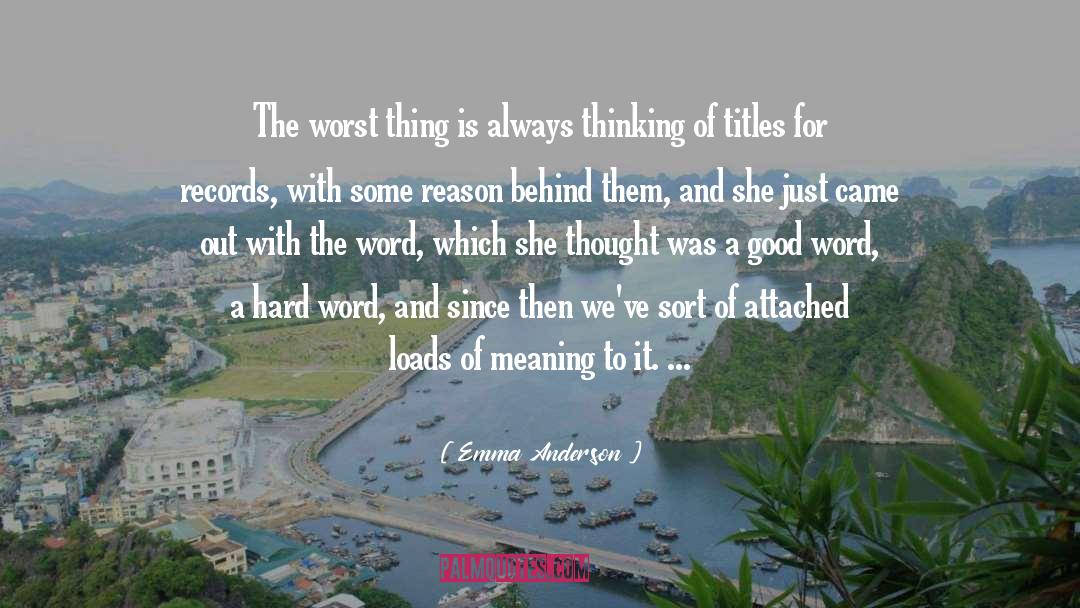 Emma Anderson Quotes: The worst thing is always
