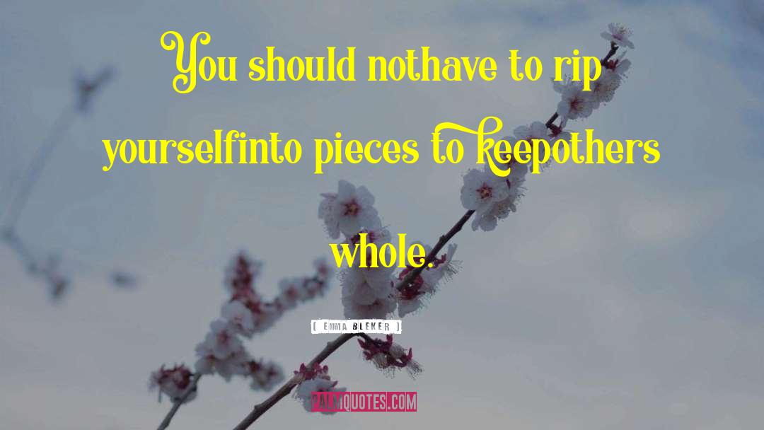 Emma Bleker Quotes: You should not<br />have to