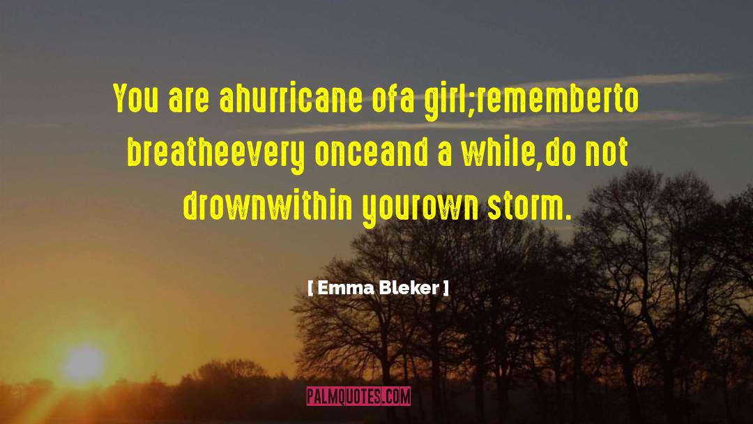 Emma Bleker Quotes: You are a<br />hurricane of<br