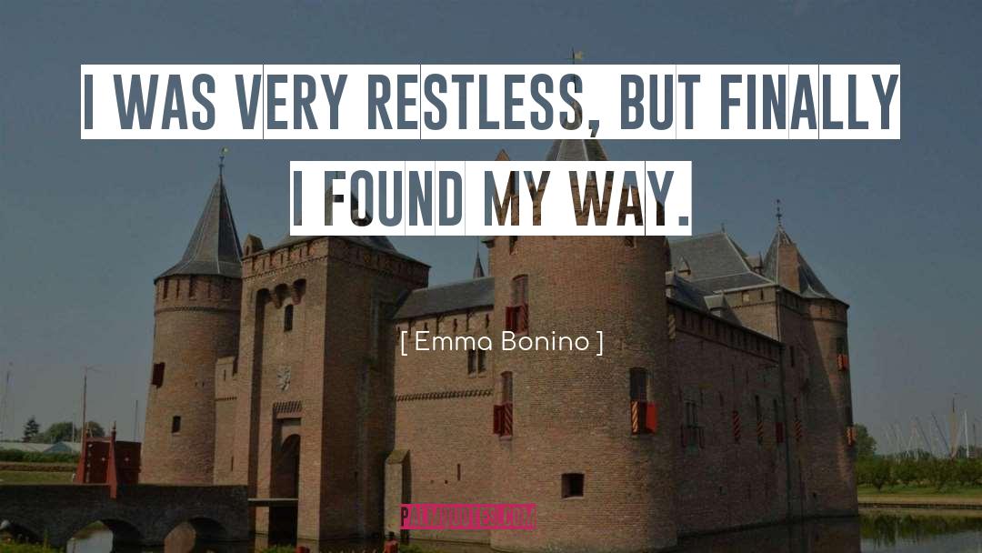 Emma Bonino Quotes: I was very restless, but