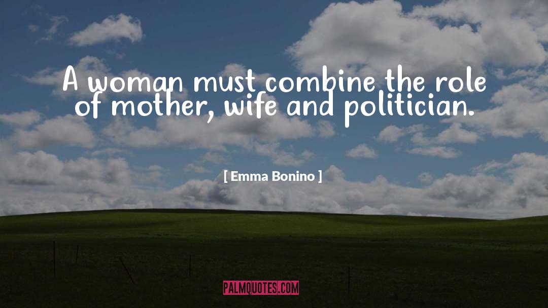 Emma Bonino Quotes: A woman must combine the