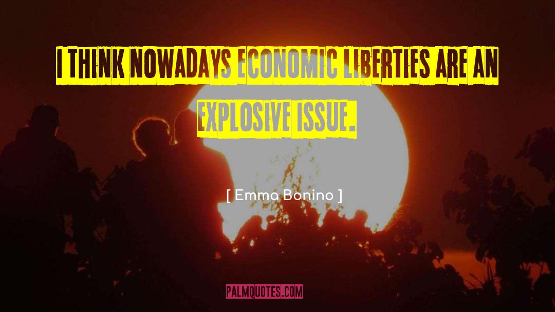 Emma Bonino Quotes: I think nowadays economic liberties