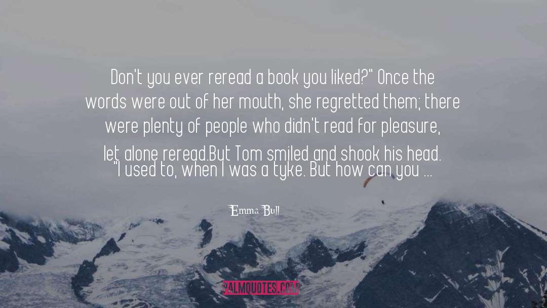 Emma Bull Quotes: Don't you ever reread a