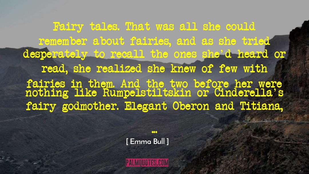 Emma Bull Quotes: Fairy tales. That was all