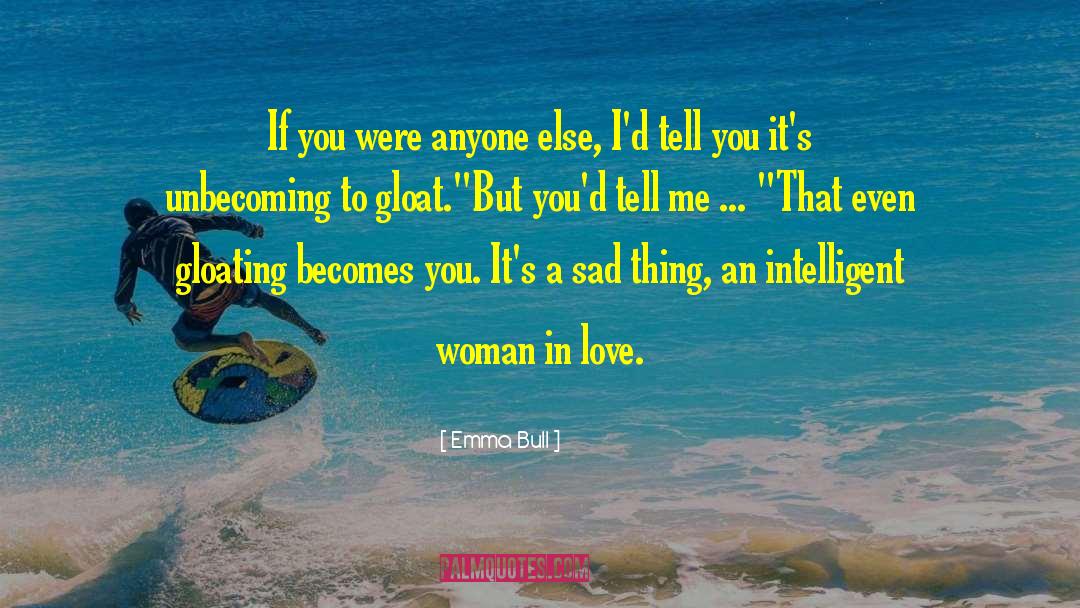 Emma Bull Quotes: If you were anyone else,