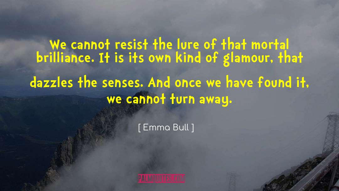 Emma Bull Quotes: We cannot resist the lure