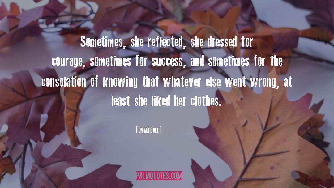 Emma Bull Quotes: Sometimes, she reflected, she dressed