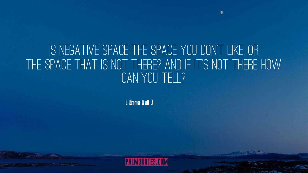 Emma Bull Quotes: Is negative space the space