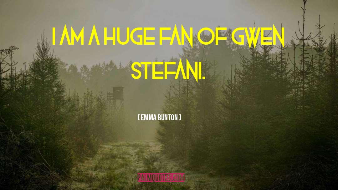 Emma Bunton Quotes: I am a huge fan