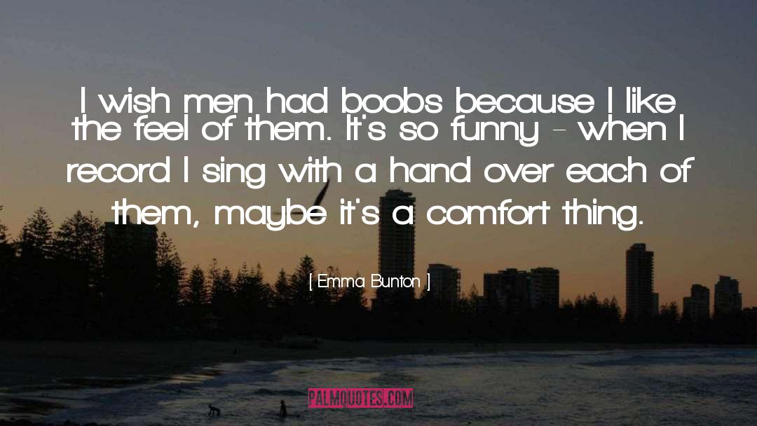 Emma Bunton Quotes: I wish men had boobs