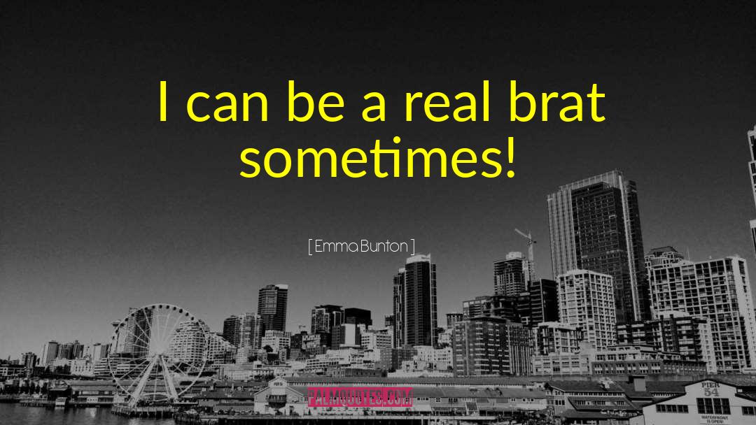 Emma Bunton Quotes: I can be a real