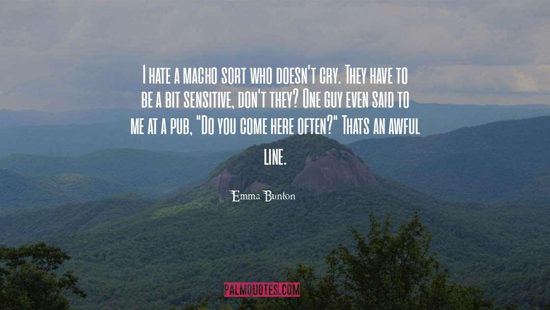 Emma Bunton Quotes: I hate a macho sort