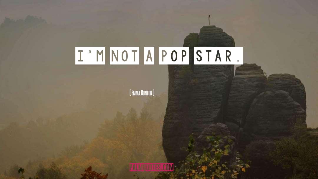 Emma Bunton Quotes: I'm not a pop star.