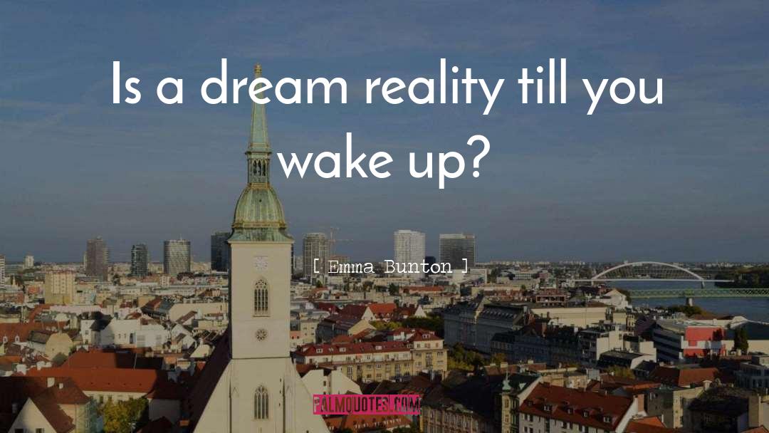 Emma Bunton Quotes: Is a dream reality till