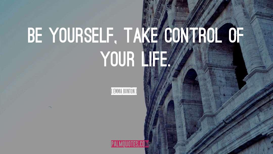 Emma Bunton Quotes: Be yourself, take control of