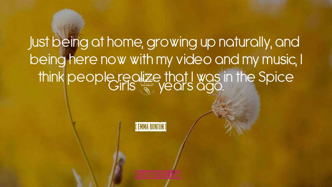 Emma Bunton Quotes: Just being at home, growing