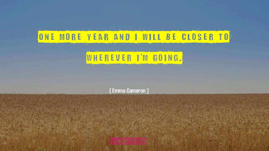 Emma Cameron Quotes: One more year and I