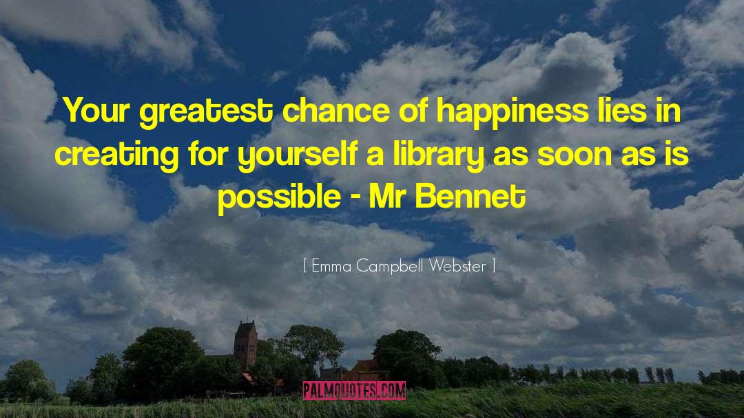 Emma Campbell Webster Quotes: Your greatest chance of happiness