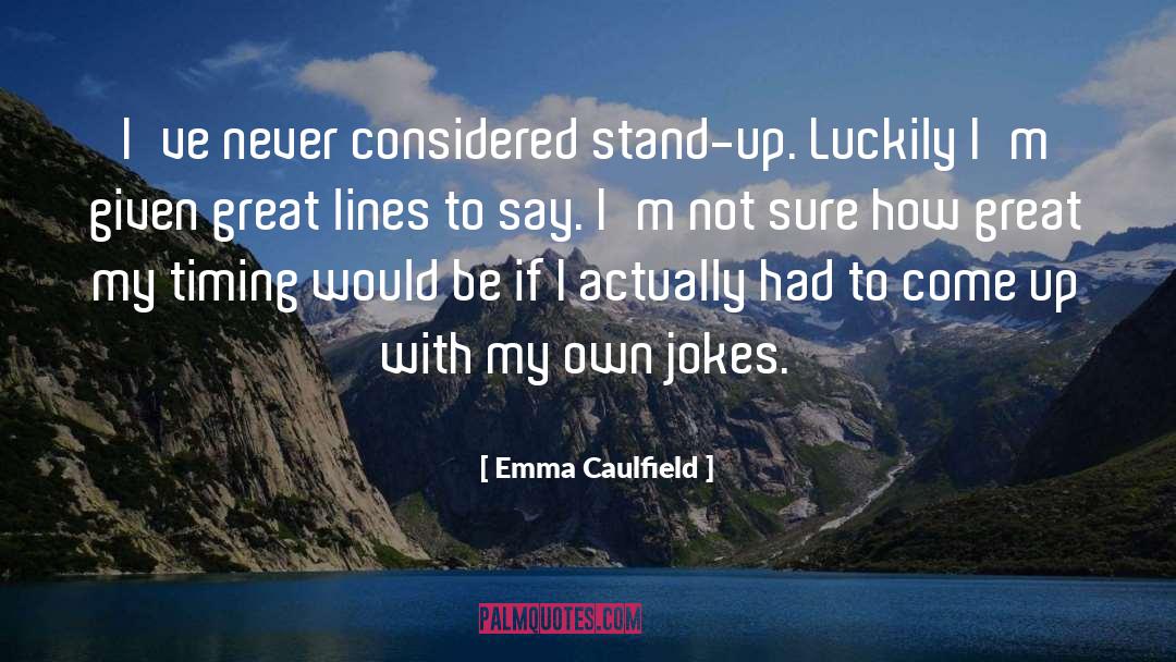 Emma Caulfield Quotes: I've never considered stand-up. Luckily