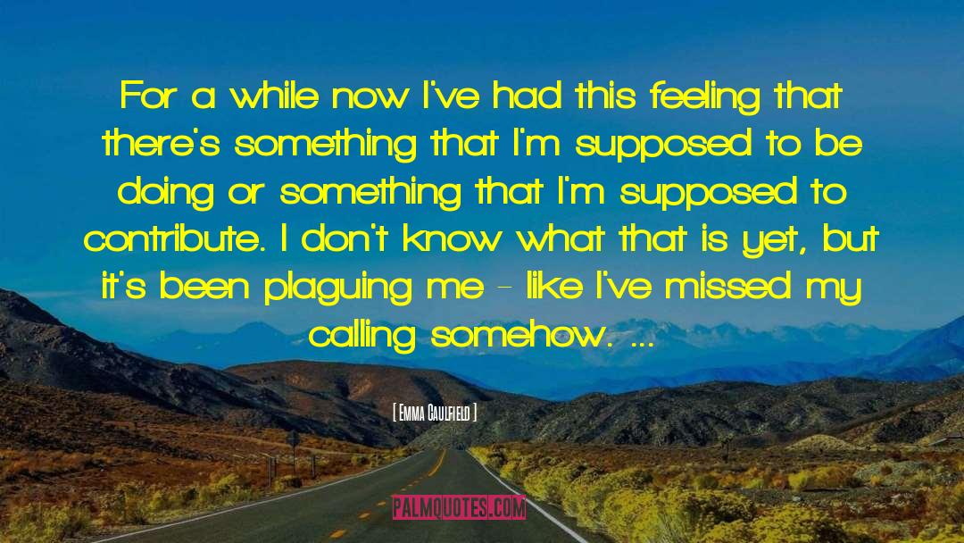 Emma Caulfield Quotes: For a while now I've