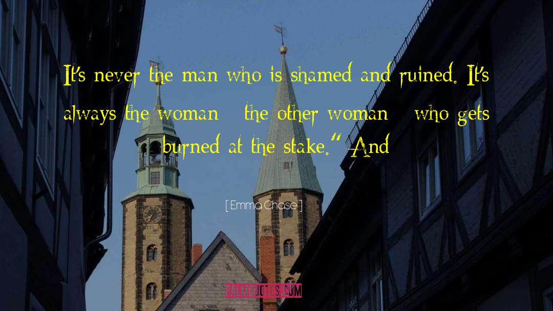 Emma Chase Quotes: It's never the man who