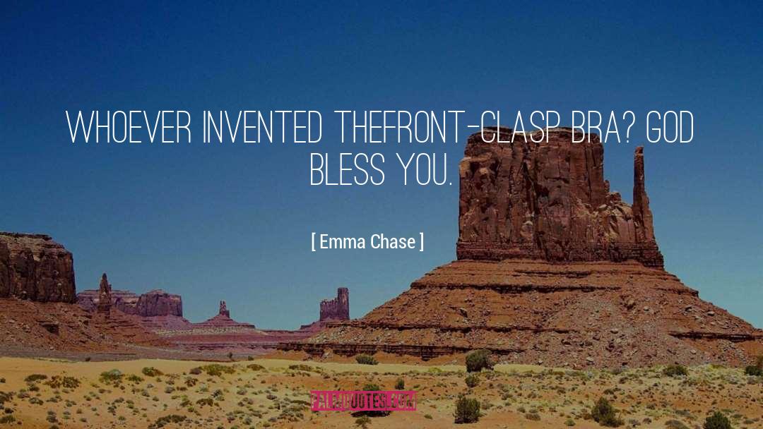Emma Chase Quotes: Whoever invented the<br />front-clasp bra?
