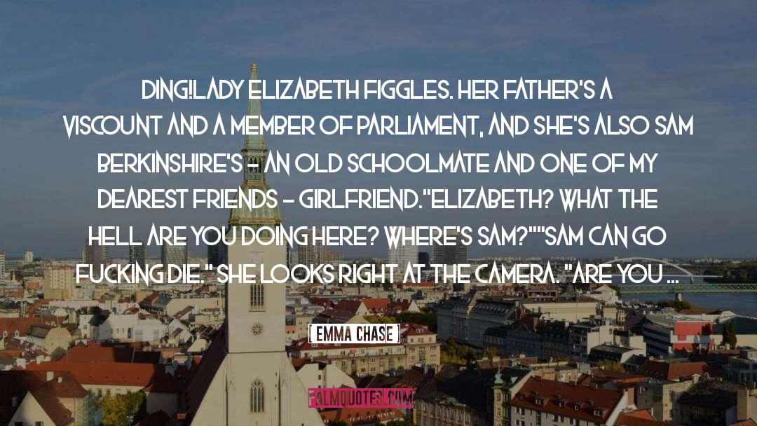 Emma Chase Quotes: Ding!<br /><br />Lady Elizabeth Figgles.