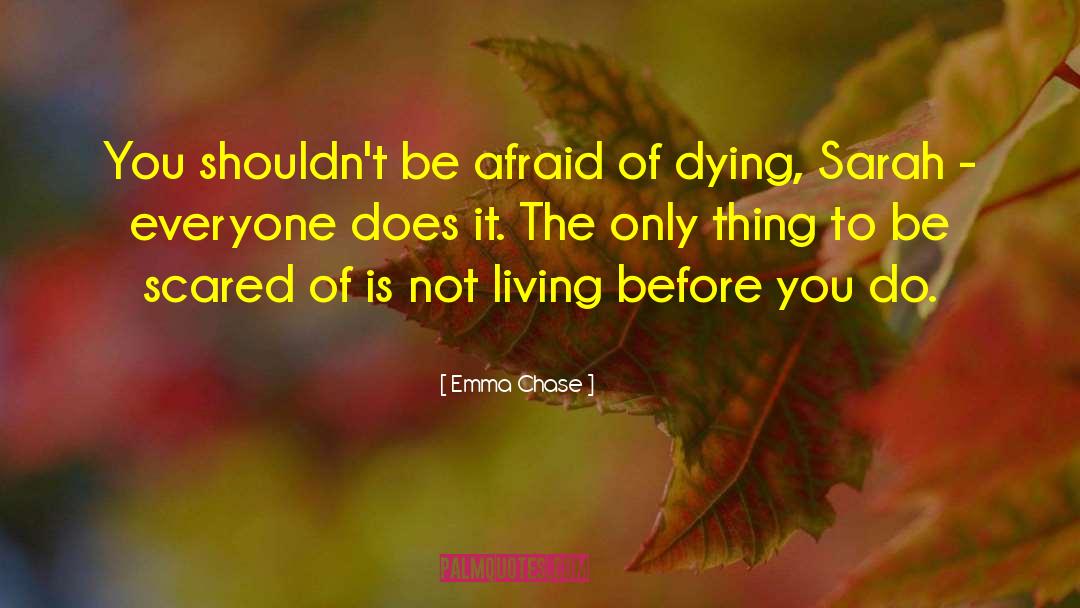 Emma Chase Quotes: You shouldn't be afraid of