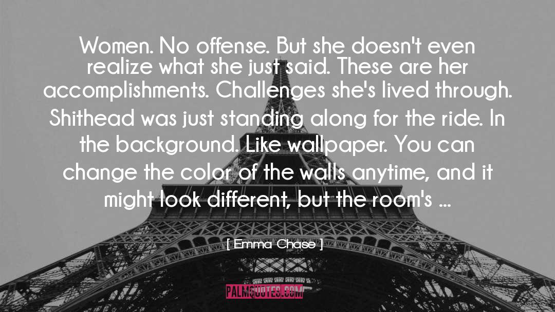 Emma Chase Quotes: Women. No offense. But she