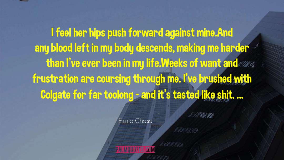 Emma Chase Quotes: I feel her hips push
