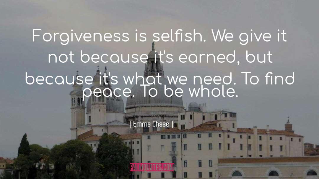 Emma Chase Quotes: Forgiveness is selfish. We give