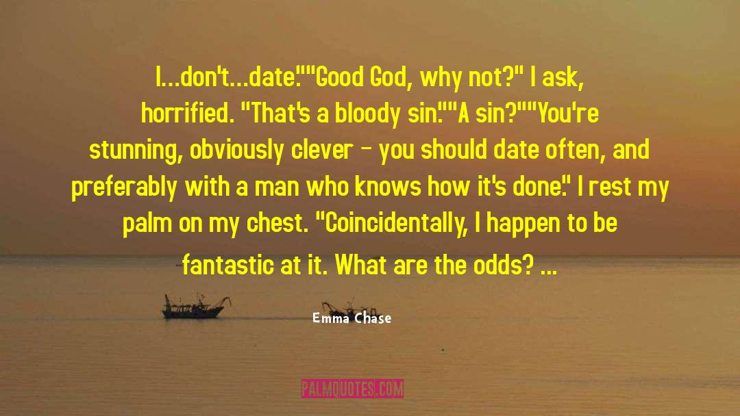 Emma Chase Quotes: I…don't…date.