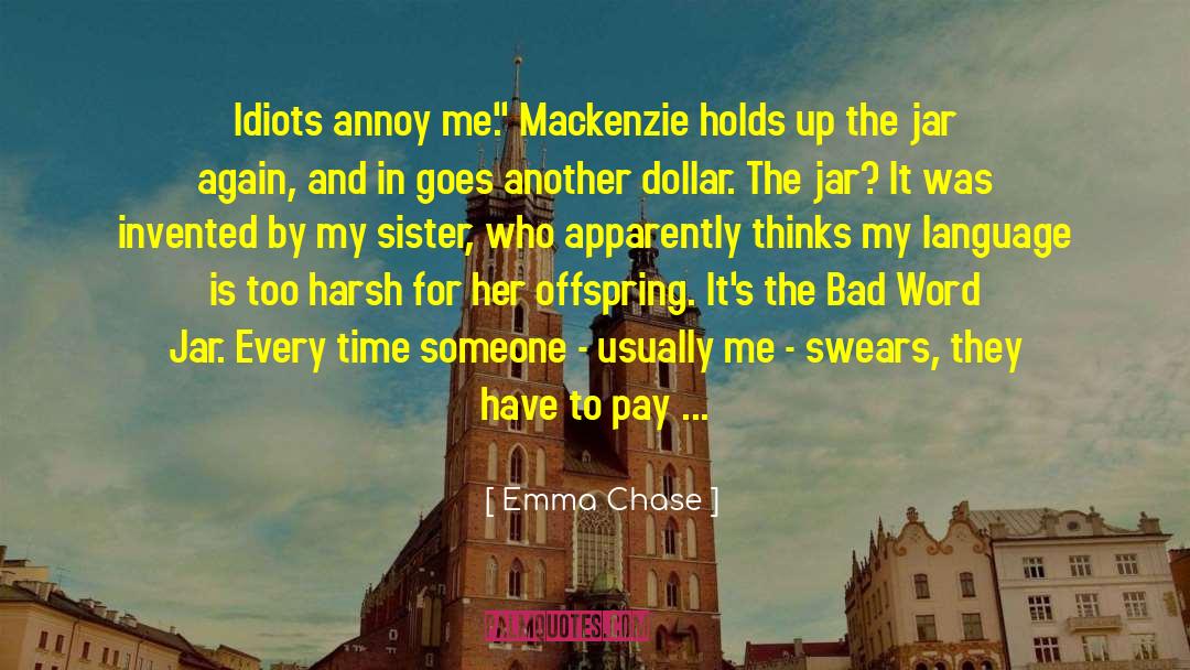 Emma Chase Quotes: Idiots annoy me.