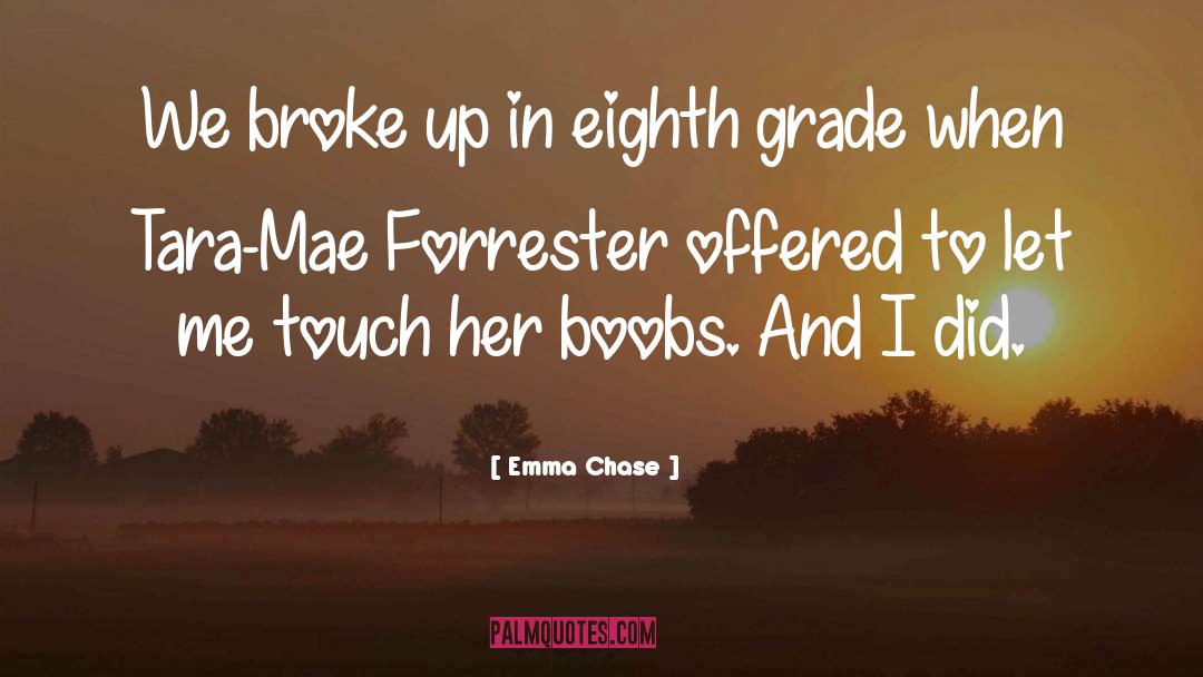 Emma Chase Quotes: We broke up in eighth