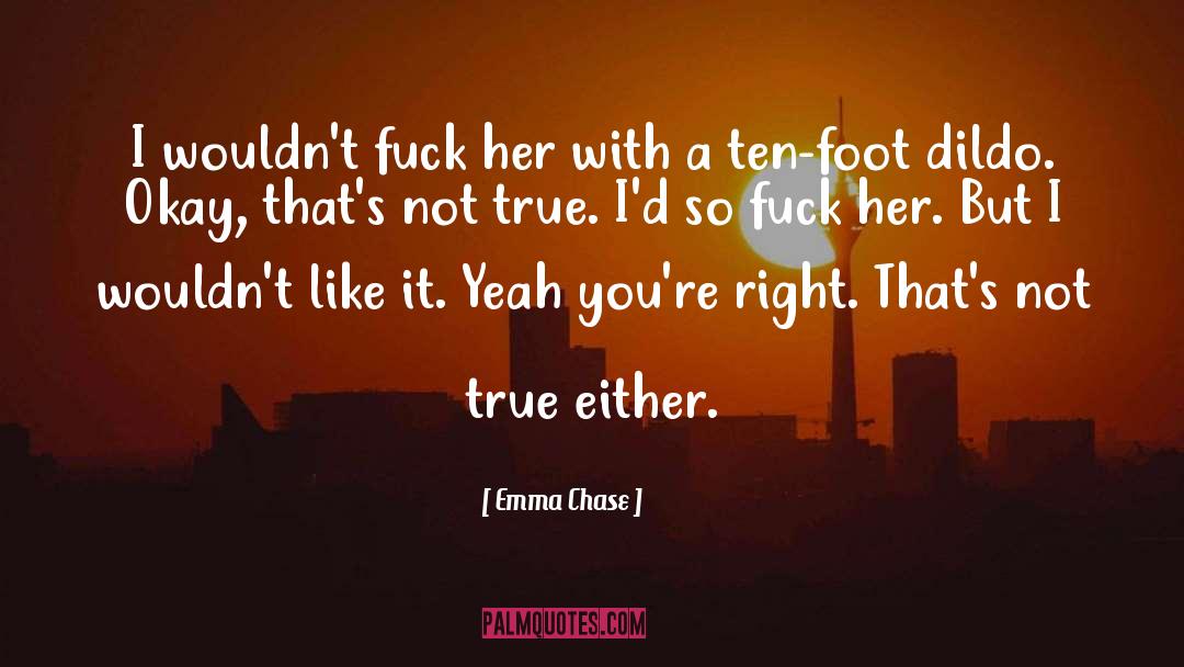 Emma Chase Quotes: I wouldn't fuck her with