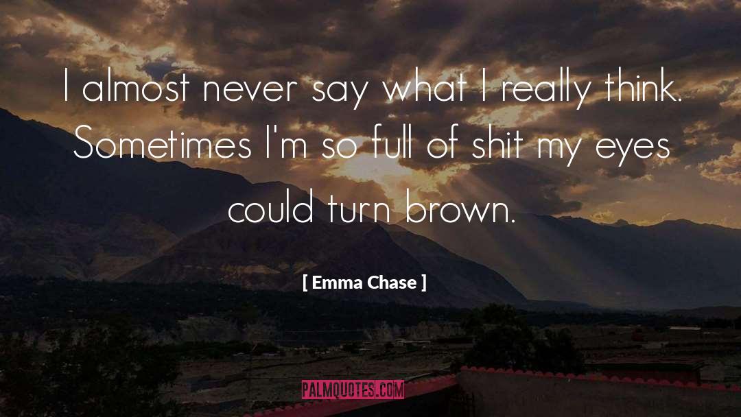 Emma Chase Quotes: I almost never say what