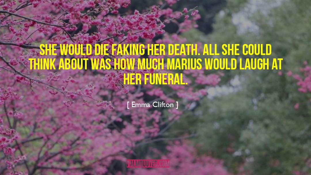 Emma Clifton Quotes: She would die faking her