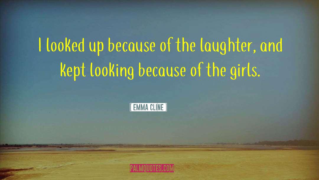 Emma Cline Quotes: I looked up because of